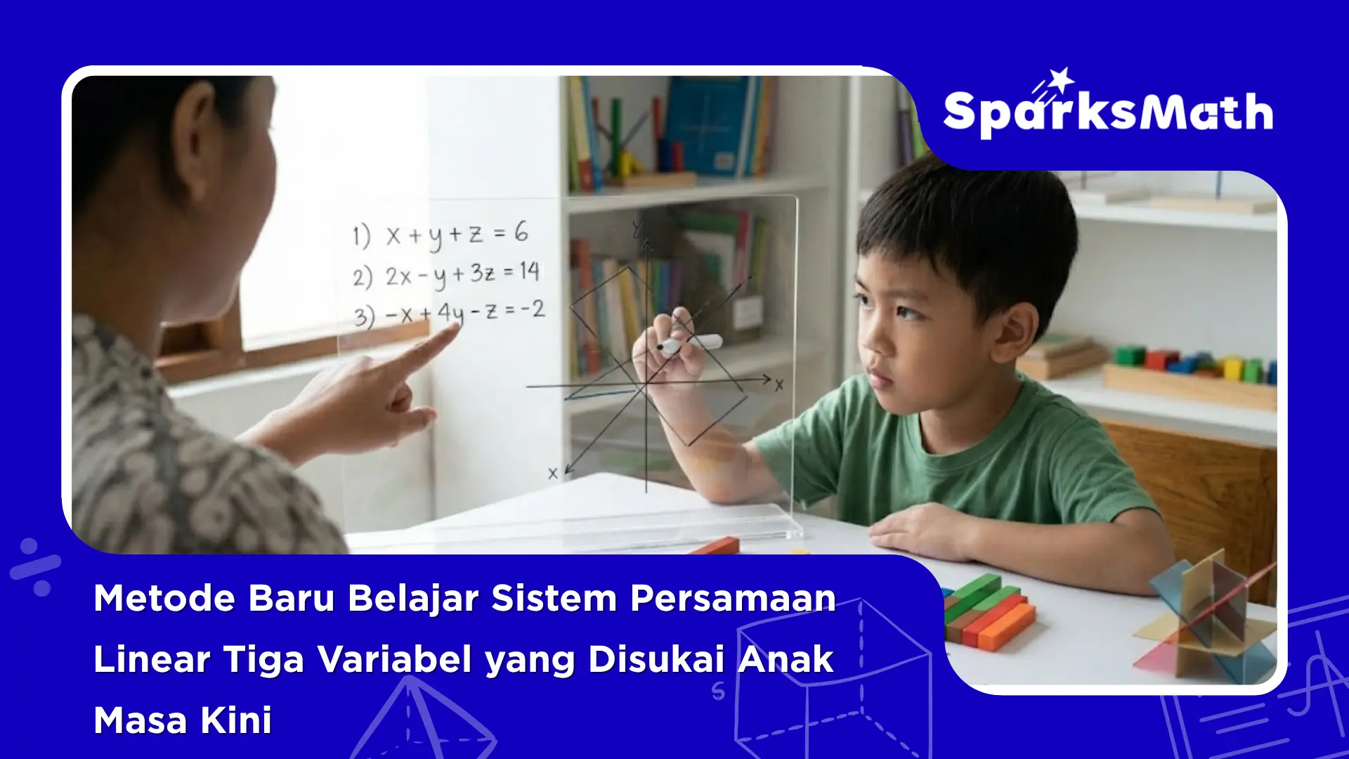 Metode-Baru-Belajar-Sistem-Persamaan-Linear-Tiga-Variabel-yang-Disukai-Anak-Masa-Kini