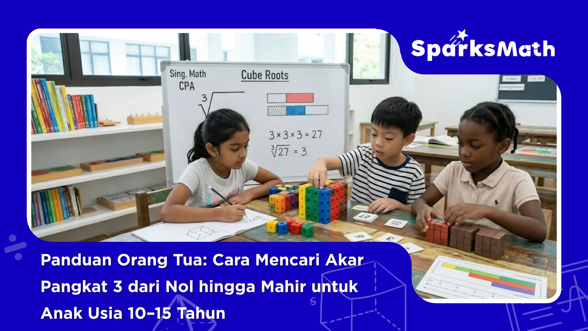 Panduan-Orang-Tua-Cara-Mencari-Akar-Pangkat-3-dari-Nol-hingga-Mahir-untuk-Anak-Usia-10-15-Tahun